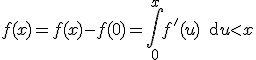 3$ f(x)=f(x)-f(0)=\int_0^xf'(u)\, {\rm d} u < x
